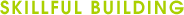 SKILLFUL BUILDING